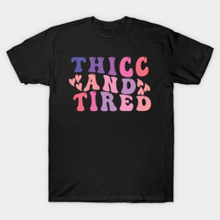 thicc and tired funny groovy design T-Shirt